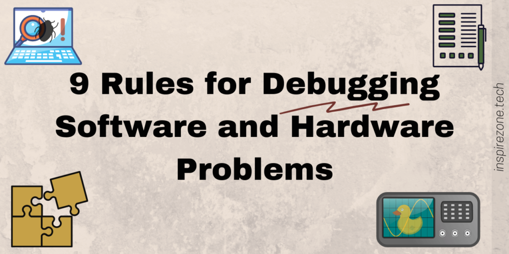 9 Rules for Debugging Software and Hardware Problems