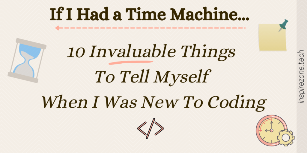 things I would tell myself when I was new to coding