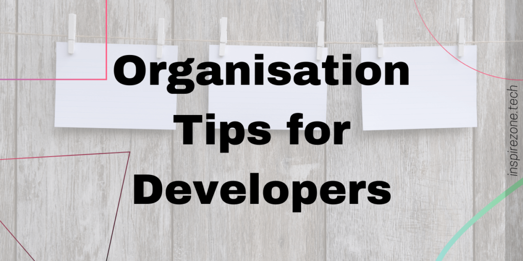 organisation tips for developers
