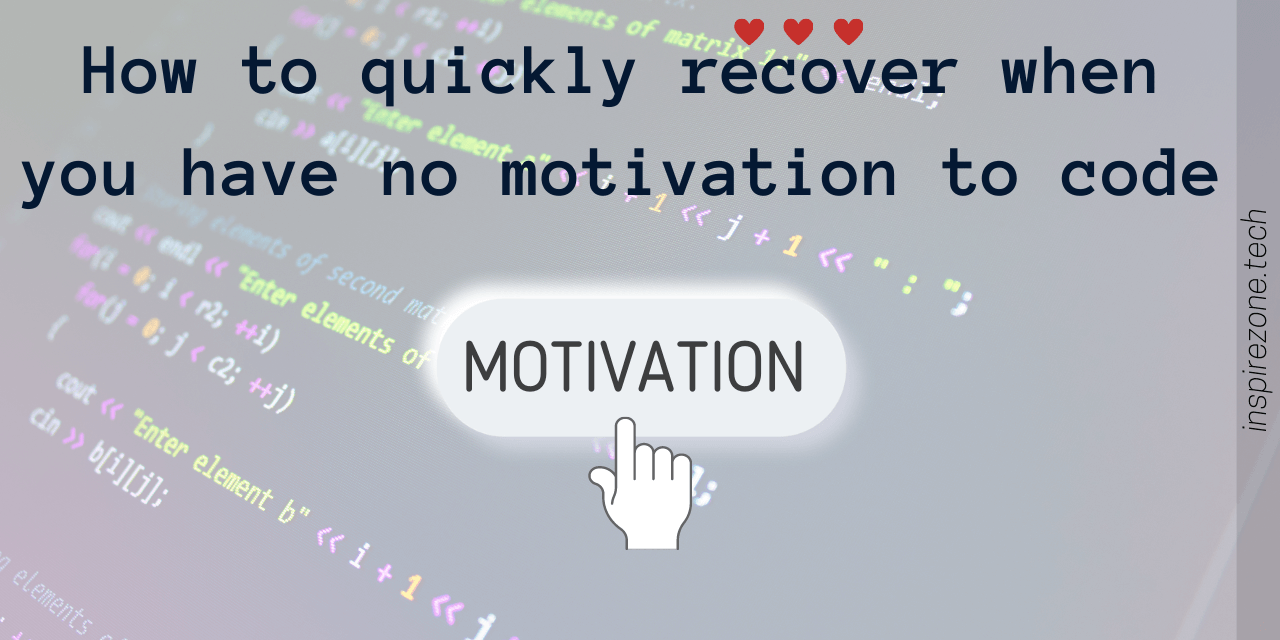 How to quickly recover when you have no motivation to code