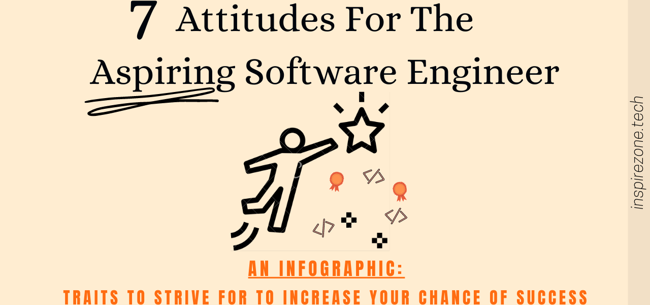 Aspiring software engineers: 7 Attitudes to strive for and increase your chance of success