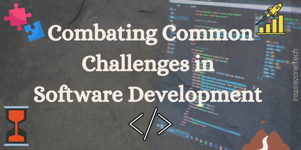 7 Inevitable Challenges in Software Development and How to Combat Them